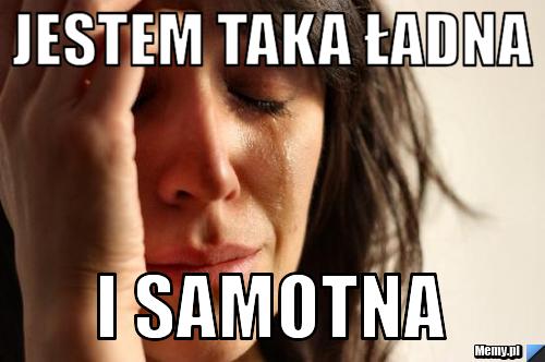 Jestem taka ładna  i samotna 