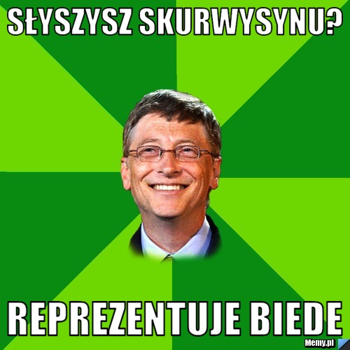Słyszysz Skurwysynu? Reprezentuje Biede