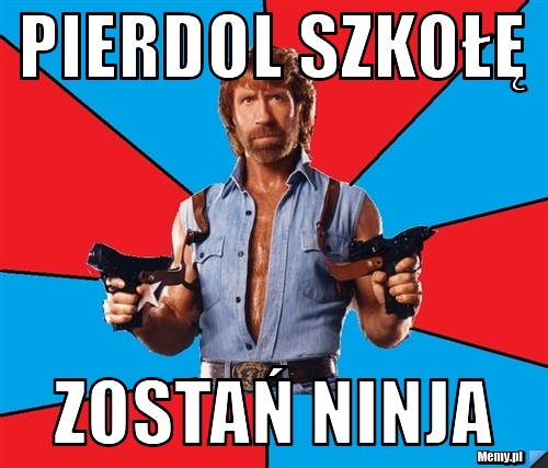 Pierdol szkołę Zostań ninja