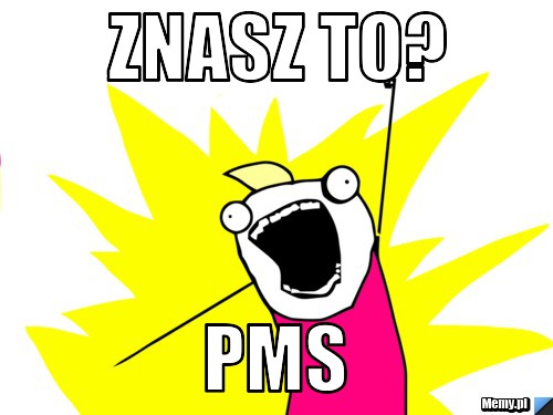 Znasz to? pms