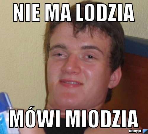 Nie ma Lodzia mówi miodzia