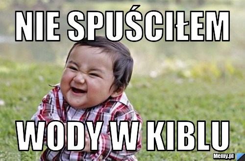 Nie spuściłem wody w kiblu