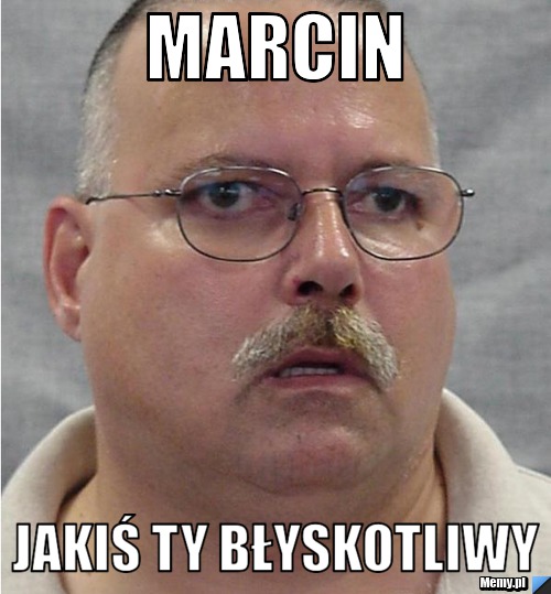 Marcin Jakiś ty błyskotliwy