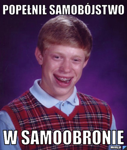 Popełnił samobójstwo  w samoobronie 