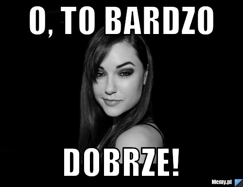 O, to bardzo Dobrze!