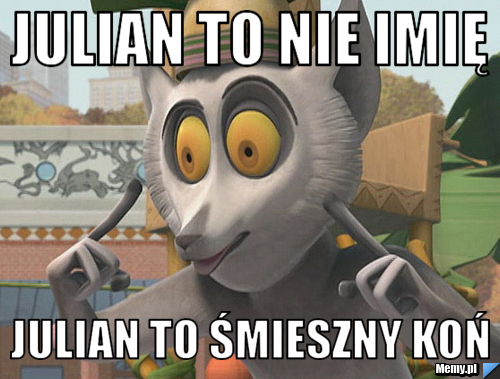 Julian to nie imię Julian to śmieszny koń 