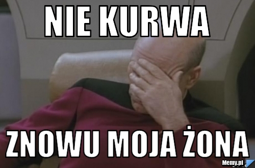 NIE KURWA ZNOWU MOJA ŻONA