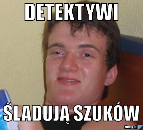Detektywi śladują szuków