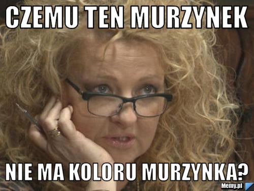 Czemu ten murzynek nie ma koloru murzynka?