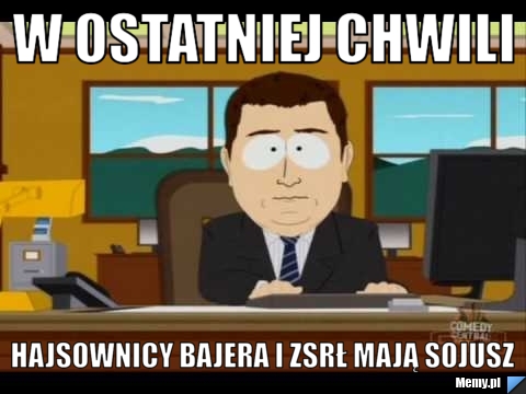 W ostatniej chwili hajsownicy bajera i zsrł mają sojusz