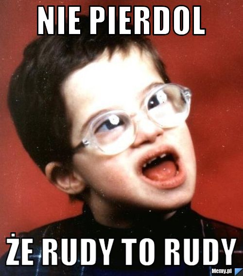 Nie Pierdol  Że rudy to rudy 