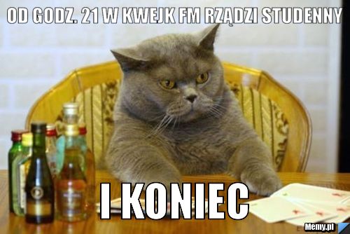OD GODZ. 21 W KWEJK FM RZĄDZI STUDENNY I KONIEC