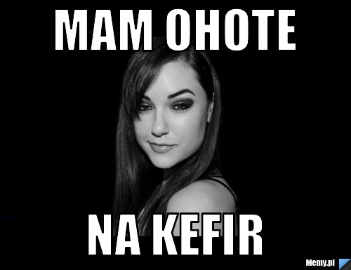 Mam ohote na kefir 