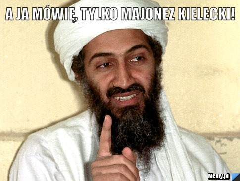 A ja mówię, tylko majonez kielecki! 