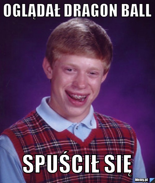 Oglądał dragon ball  spuścił się 