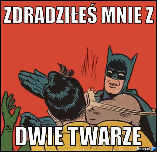Zdradziłeś mnie z dwie twarze