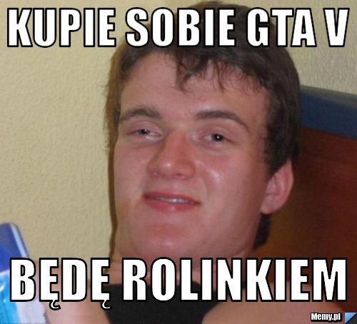 Kupie sobie GTA V Będę Rolinkiem