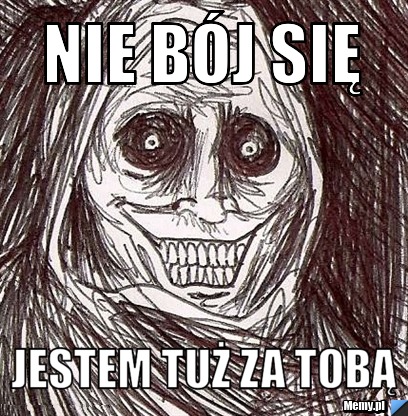 Nie bój się jestem tuż za tobą