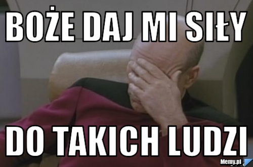 Boże daj mi siły do takich ludzi