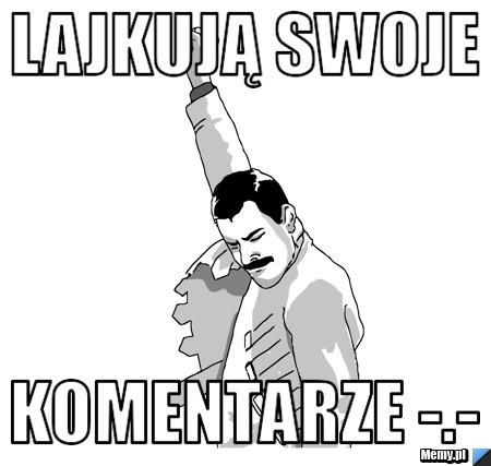Lajkują swoje komentarze -.-