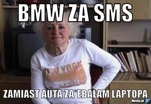 Bmw za sms zamiast auta za*ebałam laptopa