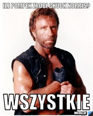 Ile pompek zrobi chuck norris? wszystkie
