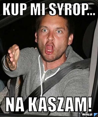 Kup mi syrop... na kaszam!