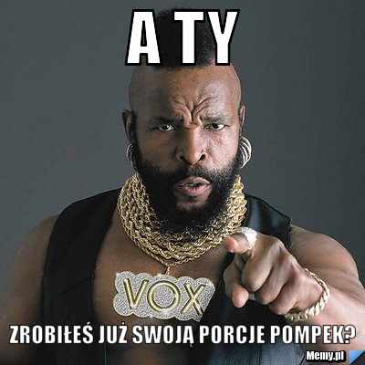 A Ty Zrobiłeś już swoją porcje pompek?