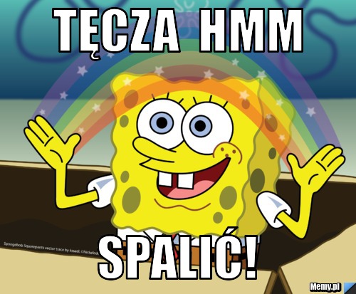 Tęcza  hmm SPALIĆ!