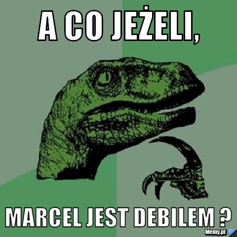 A co jeżeli, Marcel jest debilem ?