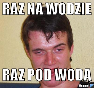 Raz na wodzie  raz pod wodą 