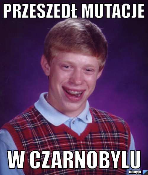 Przeszedł mutacje  w Czarnobylu