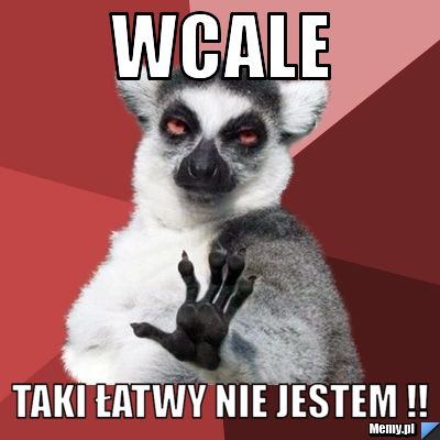 Wcale taki łatwy nie jestem !!