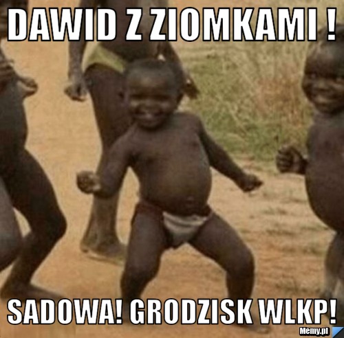Dawid z ziomkami !  Sadowa! Grodzisk Wlkp!