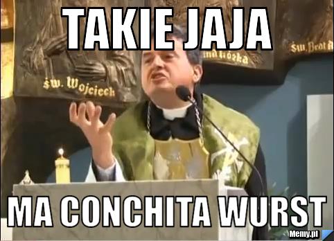 Takie jaja  MA CONCHITA WURST