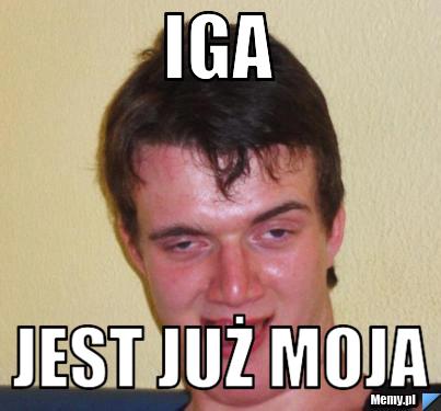 Iga Jest już moja