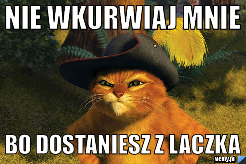 Nie wkurwiaj mnie bo dostaniesz z laczka