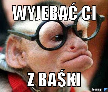 Wyjebać ci z baśki