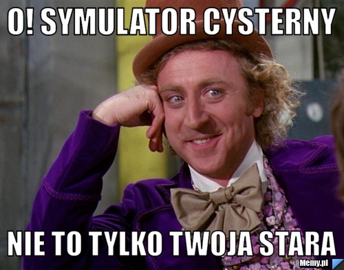 O! symulator cysterny nie to tylko twoja stara