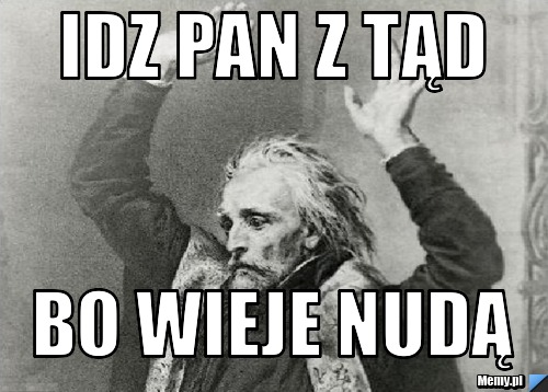 IDZ PAN Z TĄD BO WIEJE NUDĄ