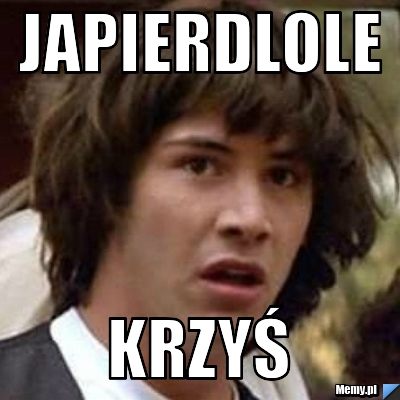 Japierdlole krzyś