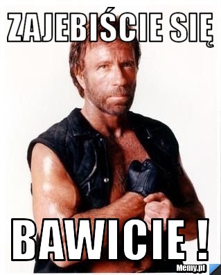 Zajebiście się Bawicie !