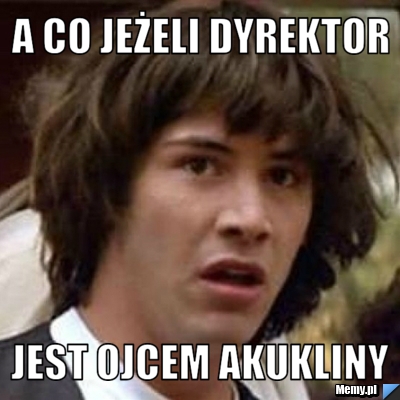 A CO JEŻELI DYREKTOR JEST OJCEM AKUKLINY