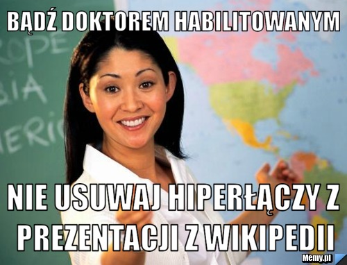 Bądź doktorem habilitowanym nie usuwaj hiperłączy z prezentacji z wikipedii
