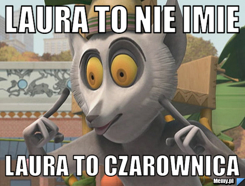 Laura to nie imie  laura to czarownica