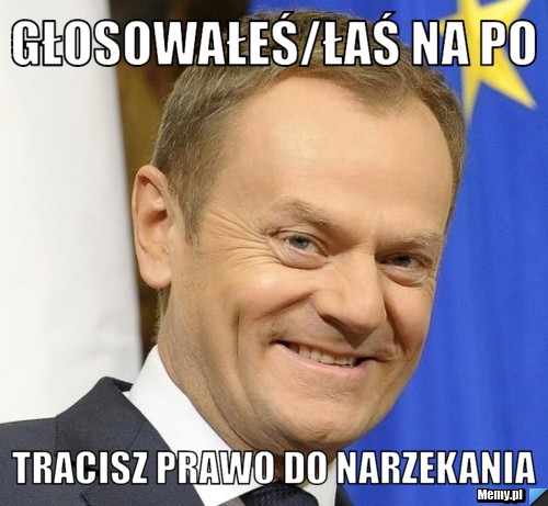 Głosowałeś/łaś na po tracisz prawo do narzekania