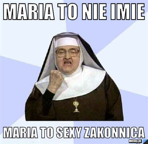Maria to nie imie maria to sexy zakonnica