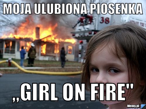 Moja ulubiona piosenka  ,,GIRL ON FIRE''