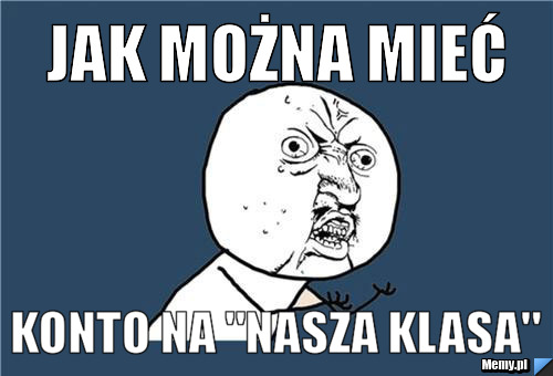 Jak można mieć konto na "nasza klasa"