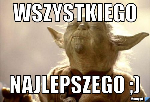 Wszystkiego  Najlepszego ;)